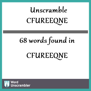 68 words unscrambled from cfureeqne