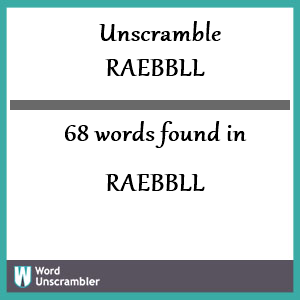 68 words unscrambled from raebbll
