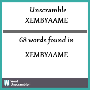 68 words unscrambled from xembyaame