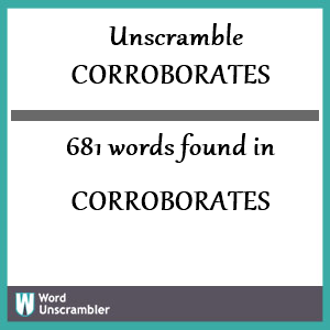 681 words unscrambled from corroborates
