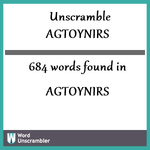 684 words unscrambled from agtoynirs