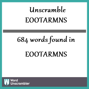 684 words unscrambled from eootarmns