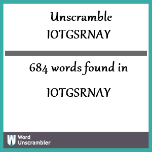 684 words unscrambled from iotgsrnay