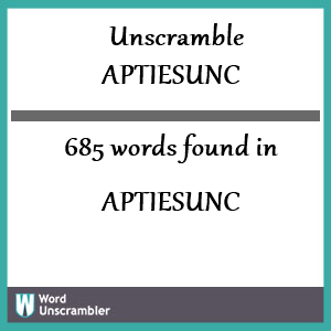 685 words unscrambled from aptiesunc