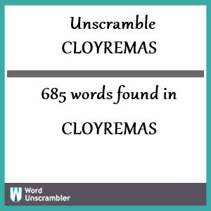685 words unscrambled from cloyremas