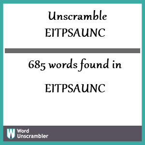 685 words unscrambled from eitpsaunc