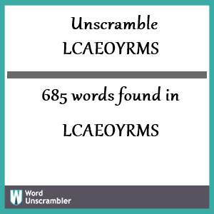 685 words unscrambled from lcaeoyrms