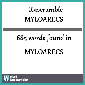 685 words unscrambled from myloarecs