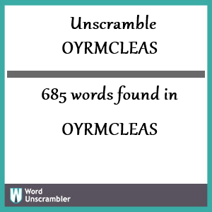 685 words unscrambled from oyrmcleas