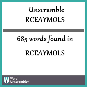 685 words unscrambled from rceaymols