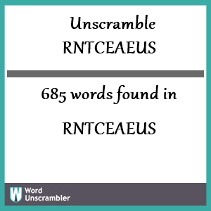 685 words unscrambled from rntceaeus