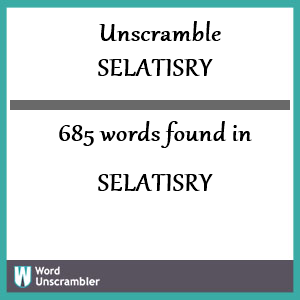 685 words unscrambled from selatisry