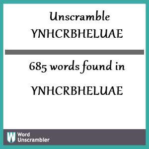 685 words unscrambled from ynhcrbheluae