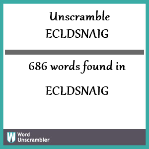 686 words unscrambled from ecldsnaig