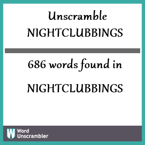 686 words unscrambled from nightclubbings