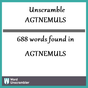 688 words unscrambled from agtnemuls