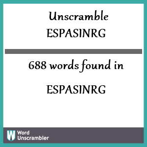 688 words unscrambled from espasinrg
