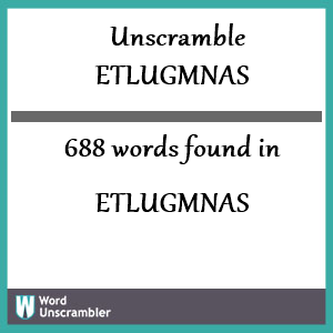688 words unscrambled from etlugmnas