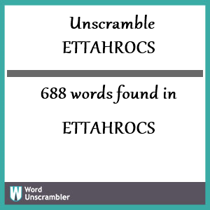 688 words unscrambled from ettahrocs