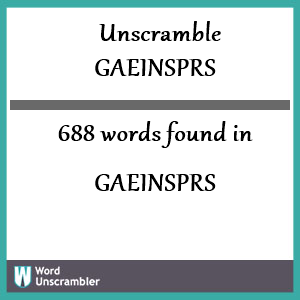 688 words unscrambled from gaeinsprs