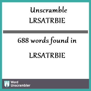 688 words unscrambled from lrsatrbie