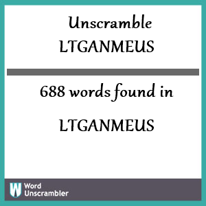 688 words unscrambled from ltganmeus