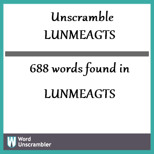 688 words unscrambled from lunmeagts