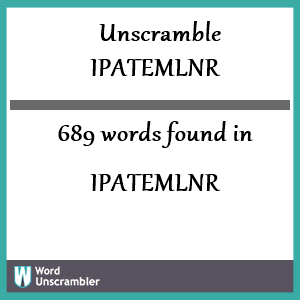 689 words unscrambled from ipatemlnr