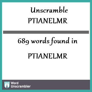 689 words unscrambled from ptianelmr