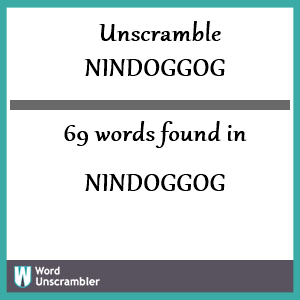 69 words unscrambled from nindoggog