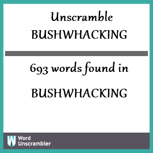 693 words unscrambled from bushwhacking
