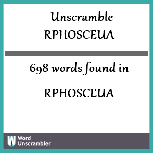 698 words unscrambled from rphosceua