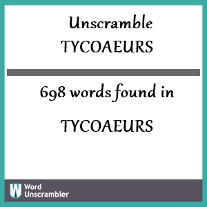 698 words unscrambled from tycoaeurs