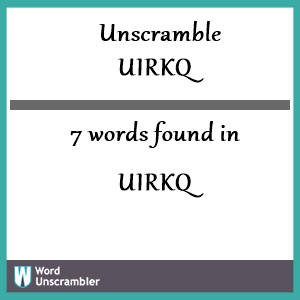 7 words unscrambled from uirkq