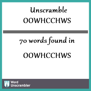 70 words unscrambled from oowhcchws