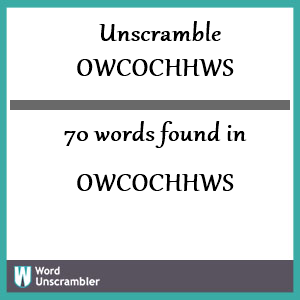 70 words unscrambled from owcochhws