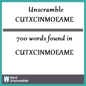 700 words unscrambled from cutxcinmoeame