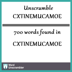700 words unscrambled from cxtinemucamoe