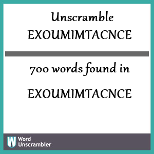 700 words unscrambled from exoumimtacnce