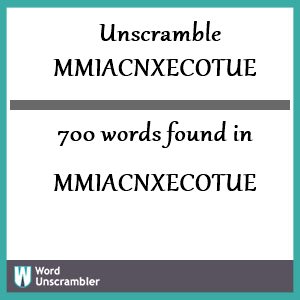 700 words unscrambled from mmiacnxecotue