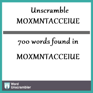 700 words unscrambled from moxmntacceiue