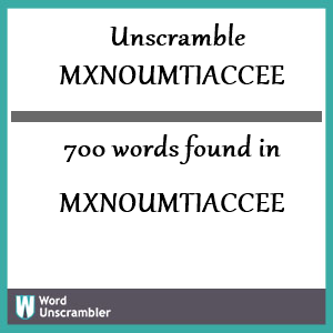 700 words unscrambled from mxnoumtiaccee
