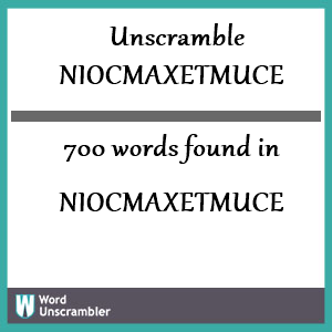 700 words unscrambled from niocmaxetmuce