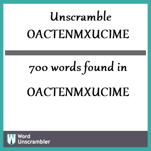 700 words unscrambled from oactenmxucime