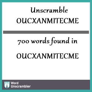 700 words unscrambled from oucxanmitecme