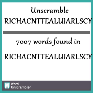 7007 words unscrambled from richacnttealuiarlscy
