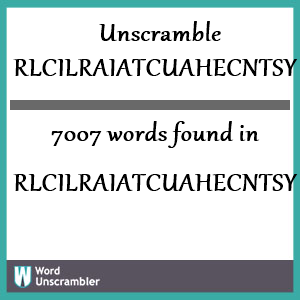 7007 words unscrambled from rlcilraiatcuahecntsy