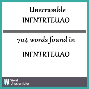 704 words unscrambled from infntrteuao