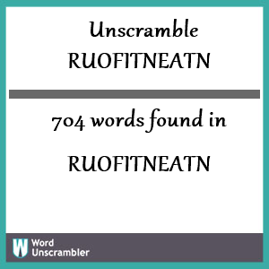 704 words unscrambled from ruofitneatn