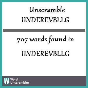 707 words unscrambled from iinderevbllg